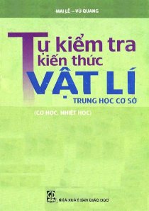 Tự kiểm tra kiến thức Vật Lí trung học cơ sở (Cơ học, nhiệt học)