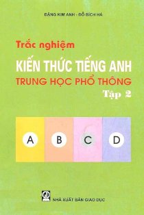 Trắc nghiệm kiến thức Tiếng Anh trung học phổ thông - Tập 2