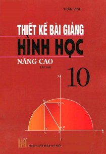 Thiết kế bài giảng hình Học nâng cao 10 - Tập 2