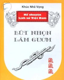 Kể chuyện lịch sử Việt Nam - Bút nhọn làm gươm