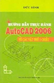 Hướng dẫn thực hành AutoCAD 2006 vẽ các vật thể 3 chiều