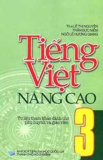 Tiếng Việt nâng cao 3 - Tư liệu tham khảo dành cho phụ huynh và giáo viên