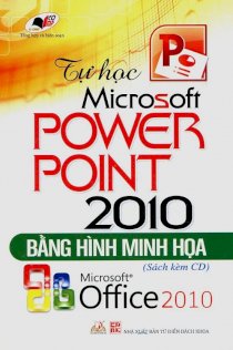 Tự học Microsoft Power Point 2010 bằng hình minh họa - Kèm CD