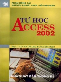 Tự học Access 2002. Tập 1: Cơ sở dữ liệu & Access 2002