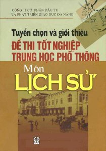 Tuyển chọn và giới thiệu đề thi tốt nghiệp trung học phổ thông môn Lịch Sử