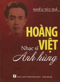 Hoàng Việt - Nhạc sỹ anh hùng