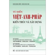 Từ điển Việt Anh Pháp kiến trúc và xây dựng