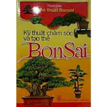  Kỹ thuật chăm sóc và tạo thế Bonsai