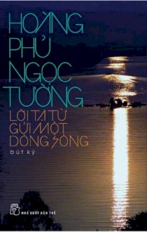 Hoàng Phủ Ngọc Tường - Lời tạ từ gửi một dòng sông 