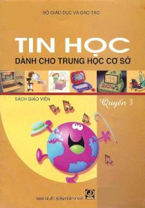 Tin học dành cho trung học cơ sở - Quyển 3 sách giáo viên