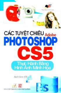 Các tuyệt chiêu Adobe Photoshop CS5 - Thực hành bằng hình ảnh minh họa - Kèm CD