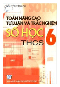 Toán nâng cao tự luận và trắc nghiệm Số Học THCS 6 