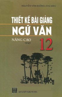 Thiết kế bài giảng Ngữ Văn 12 nâng cao - Tập 1