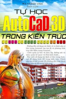 Tự học Autocad 3D trong kiến trúc (Có đĩa kèm)