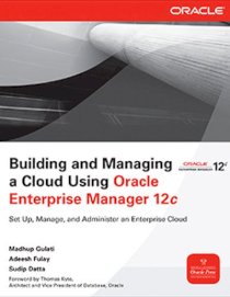 Building and managing a cloud using oracle enterprise manager 12c