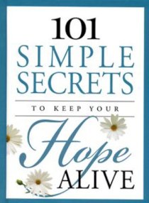 101 simple secrets to keep your hope alive