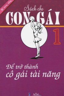 Sách cho con gái - tập 1: để trở thành cô gái tài năng