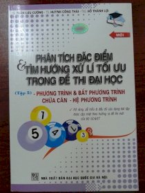 Phân tích đặc điểm & Tìm hướng xử lý tối ưu trong đề thi đại học (tập 5) - Phương trình, Bất phương trình, Hệ phương trình