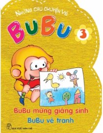 Những câu truyện ngộ nghĩnh về Bubu 03 - Bubu mừng giáng sinh, Bubu vẽ tranh mẹ, Bubu tập trồng cây