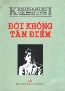 Krishnamurti: Cuộc đời & Tư tưởng - Đời không tâm điểm