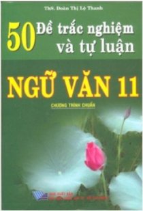 50 đề trắc nghiệm và tự luận ngữ văn 11