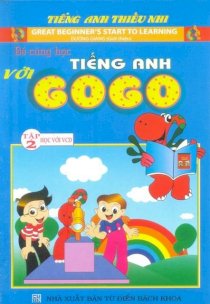 Bé cùng học tiếng Anh với Gogo - Tập 2 (Kèm CD)