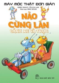 Máy móc thật đơn giản - Nào cùng lăn bánh xe và trục