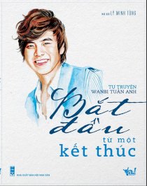 Tự truyện WanBi Tuấn Anh "Bắt đầu từ một kết thúc"