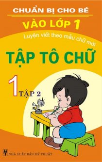 Chuẩn bị cho bé vào lớp 1 - Tập tô chữ 1 tập 2