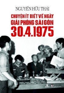Chuyện ít biết về ngày giải phóng Sài Gòn 30-4-1975