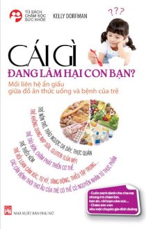 Cái gì đang làm hại con bạn? Mối liên hệ ẩn giấu giữa đồ ăn thức uống và bệnh của trẻ 