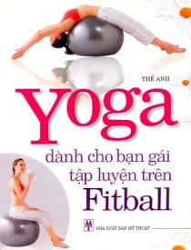 Yoga dành cho bạn gái tập luyện trên Fitball