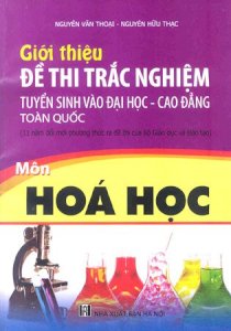 Giới thiệu đề thi trắc nghiệm tuyển sinh vào Đại học và Cao đẳng - Môn Hóa học