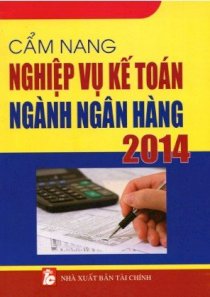 Cẩm nang nghiệp vụ kế toán ngành ngân hàng 2014