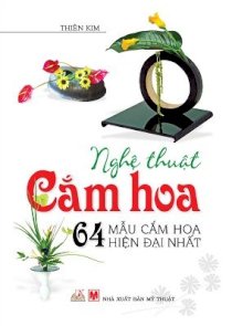 Nghệ thuật cắm hoa - 64 mẫu cắm hoa hiện đại nhất