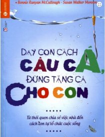 Dạy con cách câu cá - Tặng cá cho con