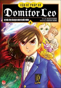 Domitor Leo - Cậu bé pháp sư - Tập 6 - Sự thức tỉnh của Bạch Long và Quốc Vương