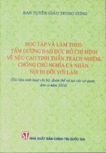 Học tập và làm theo tấm gương đạo đức Hồ Chí Minh về nêu cao tinh thần trách nhiệm, chống chủ nghĩa cá nhân, nói đi đôi với làm