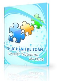 Bộ chứng từ thực hành kế toán sản xuất, thương mại và xây dựng