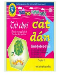  Tuổi thơ hạnh phúc: Trò chơi cắt dán dành cho trẻ 3-5 tuổi - Quyển 2