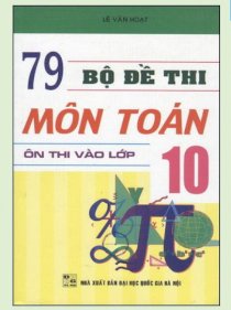  79 bộ đề thi mônToán ôn thi vào lớp 10