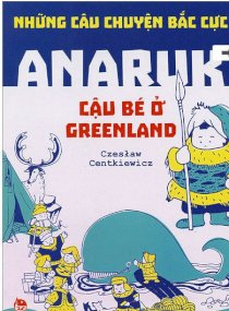 Những câu chuyện Bắc Cực - Anaruk - Cậu bé ở Greenland