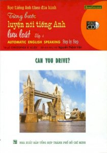 Học tiếng anh theo đĩa hình - từng bước luyện nói tiếng anh lưu loát - tập 4: can you drive? (kèm 1 vcd)