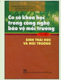  Cơ sở khoa học trong công nghệ bảo vệ môi trường: T.1 - Sinh thái học và môi trường