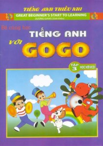 Bé cùng học tiếng anh với Gogo - Tập 3 (Kèm 1 VCD)
