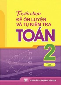  Tuyển chọn đề ôn luyện và tự kiểm tra toán lớp 2 - tập 1