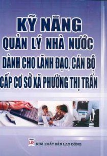  Kỹ năng quản lý Nhà nước dành cho lãnh đạo, cán bộ cấp cơ sở xã, phường, thị trấn