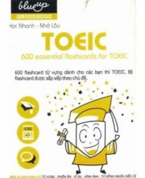 Học Nhanh - Nhớ Lâu: 600 Essential Flashcards For TOEIC (Trọn Bộ)