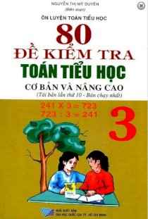  80 Đề Kiểm Tra Toán Tiểu Học Cơ Bản Và Nâng Cao Lớp 3 (Tái Bản 2014)