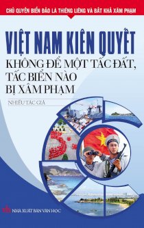 Việt Nam kiên quyết không để một tấc đất, tấc biển nào bị xâm phạm 